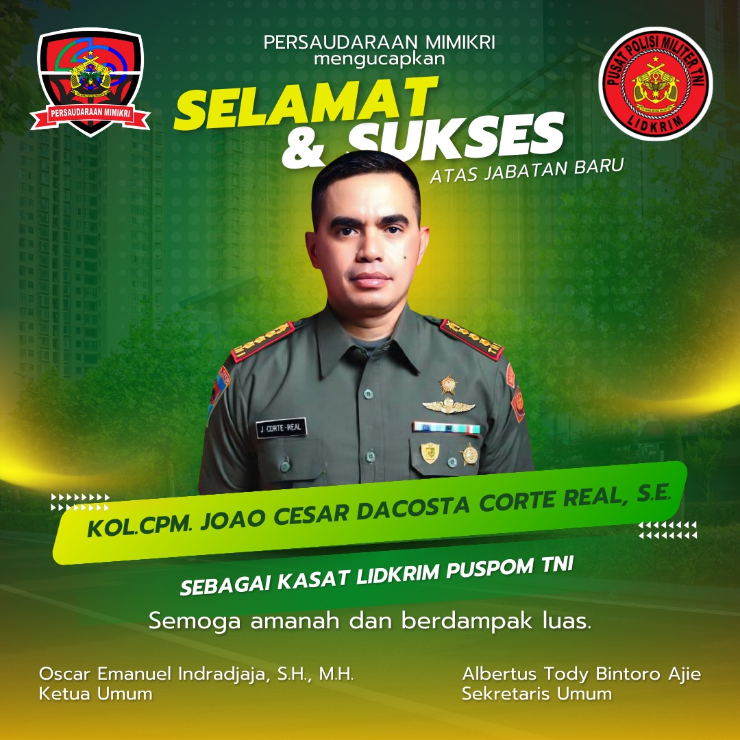 Persaudaraan Mimikri Ucapkan Selamat atas Jabatan Baru Kol. CPM Joao Cesar Dacosta Corte Real, SE sebagai Kasat Lidkrim Puspom TNI
