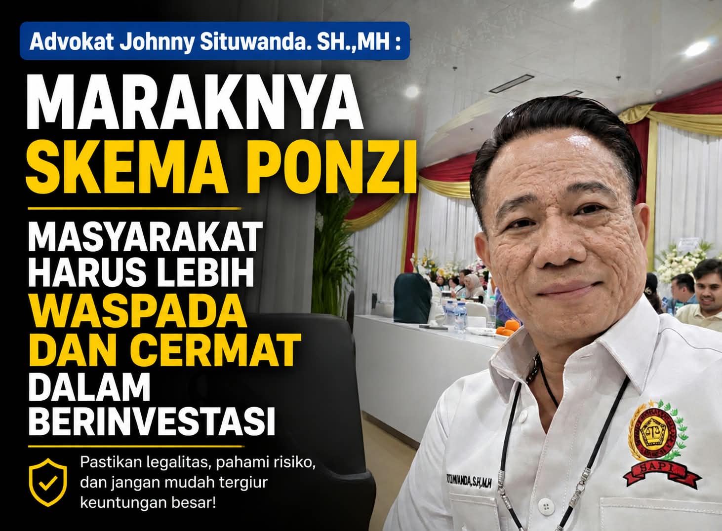 Advokat Johnny Situwanda. SH.,MH : Maraknya Skema Ponzi” Masyarakat Harus Lebih Waspada dan Cermat Dalam Berinvestasi!